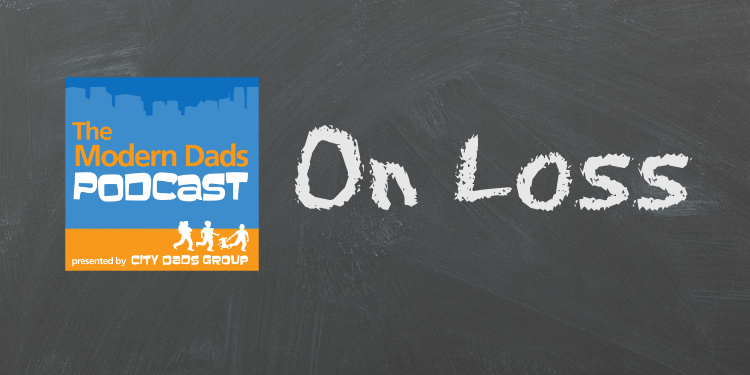 Modern Dads Podcast - on loss
