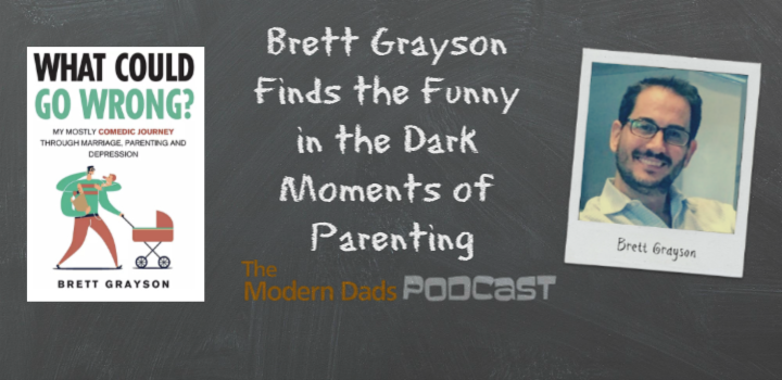 brett grayson what could go wrong modern dads podcast
