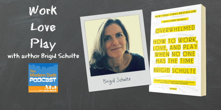 Modern Dads Podcast Overwhelmed Brigid Schulte