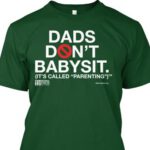 dads don't babysit shirt