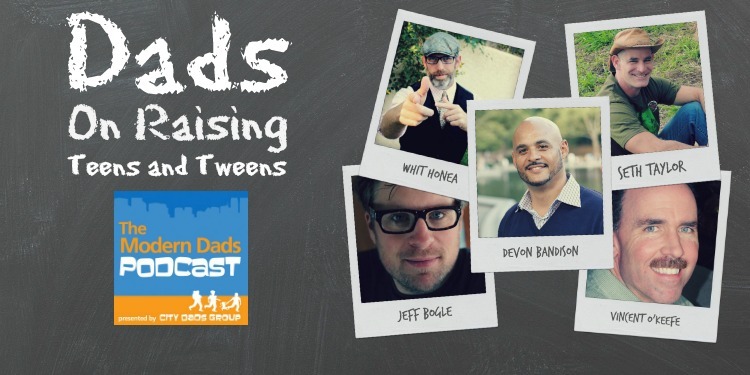 modern dads podcast raising teens tweens
