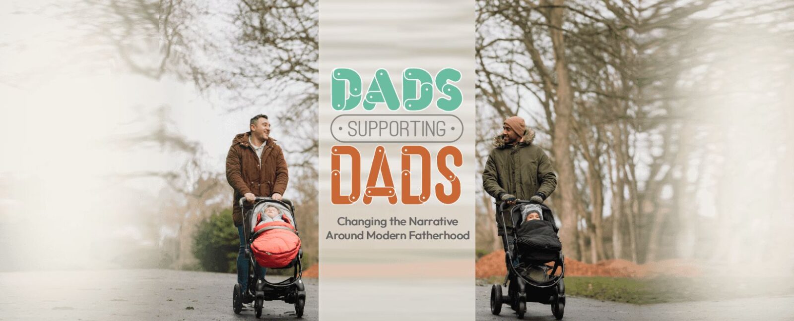 2 men with strollers and babies looking at each other while walking their kids in what looks like a public park there are some trees and a paved walkway. Their is a logo in the middle saying Dads Supporting Dads Changing the Narrative Around Modern Fatherhood