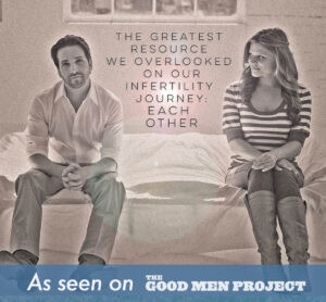 The author, Kevin Seldon, and his wife, Laura, sitting apart on a couch in a promo image for his article, "Surviving Infertility (A Father’s Journey)." Overlaid text: "THE GREATEST RESOURCE WE OVERLOOKED ON OUR INFERTILITY JOURNEY: EACH OTHER." Banner: "As seen on THE GOOD MEN PROJECT."